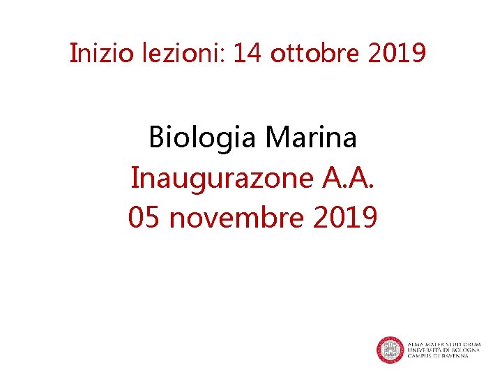 Inizio lezioni: 14 ottobre 2019 Biologia Marina Inaugurazone A. A. 05 novembre 2019 