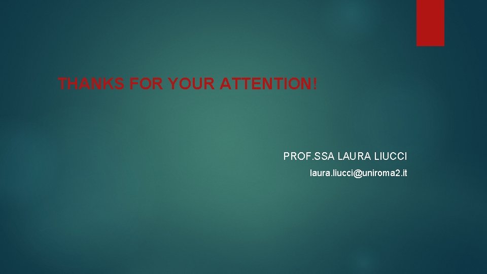 THANKS FOR YOUR ATTENTION! PROF. SSA LAURA LIUCCI laura. liucci@uniroma 2. it 