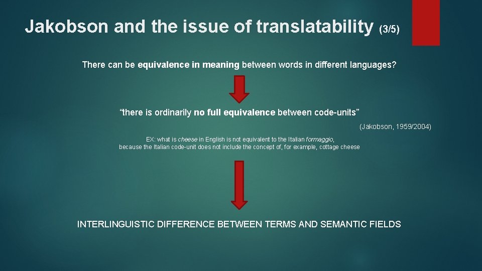 Jakobson and the issue of translatability (3/5) There can be equivalence in meaning between