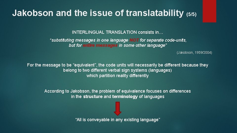 Jakobson and the issue of translatability (5/5) INTERLINGUAL TRANSLATION consists in… “substituting messages in