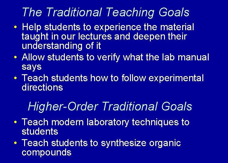 The Traditional Teaching Goals • Help students to experience the material taught in our The Traditional Teaching Goals • Help students to experience the material taught in our