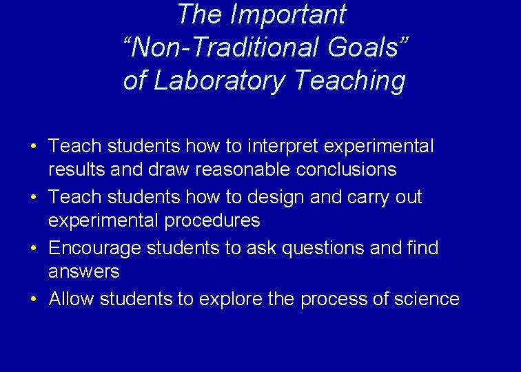 The Important “Non-Traditional Goals” of Laboratory Teaching • Teach students how to interpret experimental The Important “Non-Traditional Goals” of Laboratory Teaching • Teach students how to interpret experimental