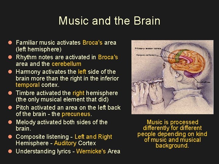 Music and the Brain l Familiar music activates Broca's area (left hemisphere) l Rhythm