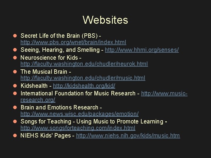 Websites l Secret Life of the Brain (PBS) - http: //www. pbs. org/wnet/brain/index. html