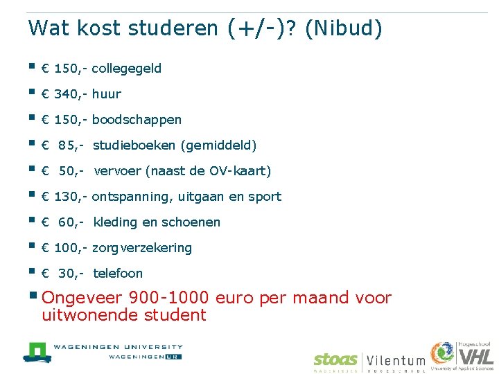 Wat kost studeren (+/-)? (Nibud) § § § § § € 150, - collegegeld