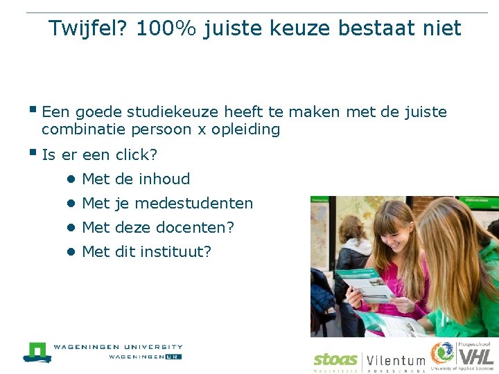 Twijfel? 100% juiste keuze bestaat niet § Een goede studiekeuze heeft te maken met