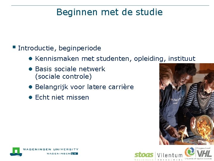 Beginnen met de studie § Introductie, beginperiode ● Kennismaken met studenten, opleiding, instituut ●