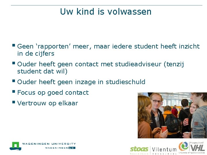 Uw kind is volwassen § Geen ‘rapporten’ meer, maar iedere student heeft inzicht in