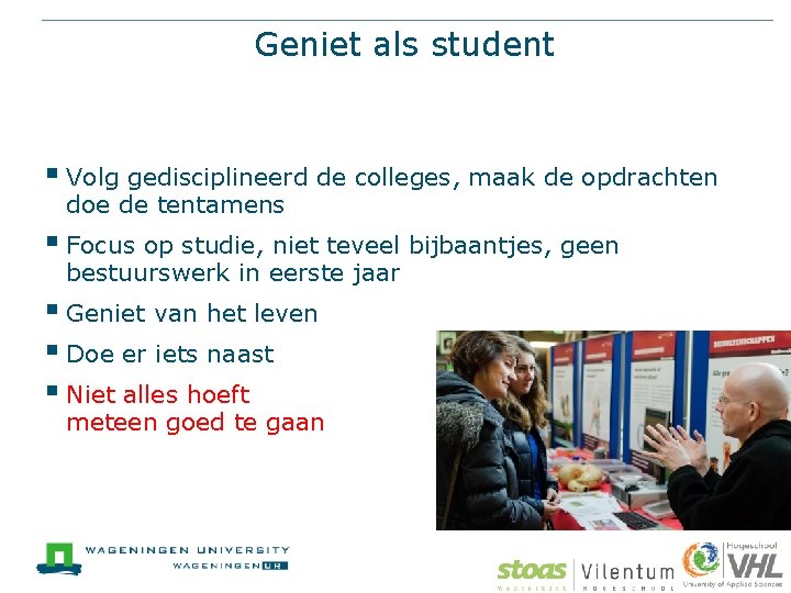 Geniet als student § Volg gedisciplineerd de colleges, maak de opdrachten doe de tentamens