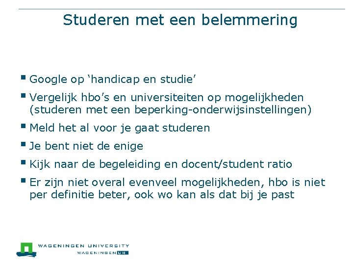 Studeren met een belemmering § Google op ‘handicap en studie’ § Vergelijk hbo’s en