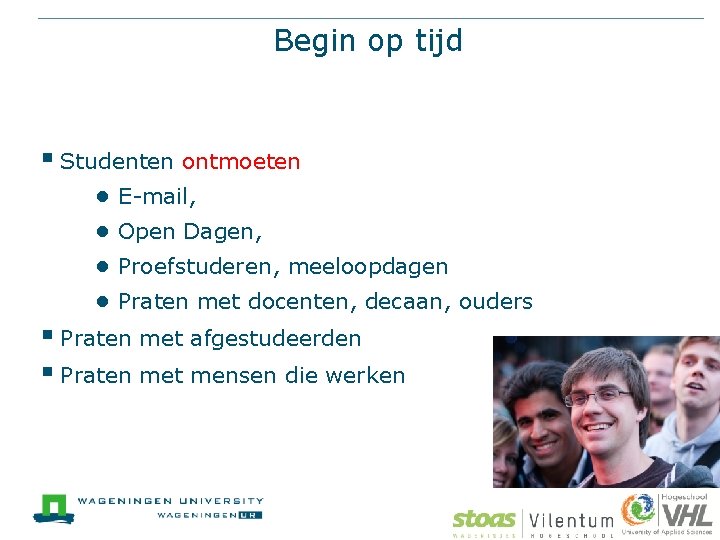 Begin op tijd § Studenten ontmoeten ● E-mail, ● Open Dagen, ● Proefstuderen, meeloopdagen