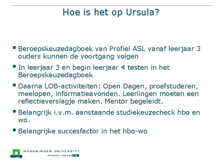 Hoe is het op Ursula? § Beroepskeuzedagboek van Profiel ASL vanaf leerjaar 3 ouders