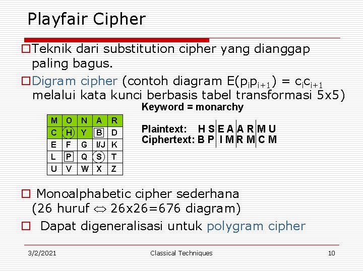  Playfair Cipher o. Teknik dari substitution cipher yang dianggap paling bagus. o. Digram