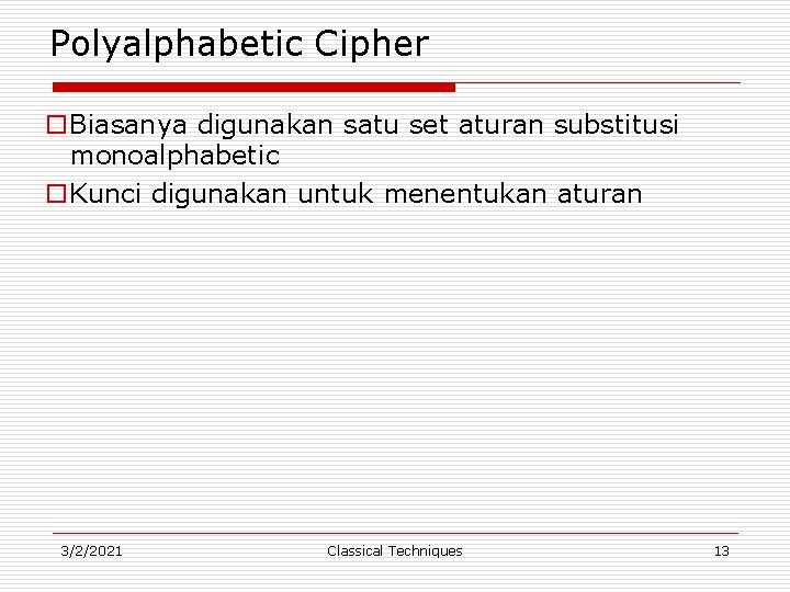 Polyalphabetic Cipher o. Biasanya digunakan satu set aturan substitusi monoalphabetic o. Kunci digunakan untuk