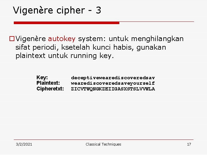 Vigenère cipher - 3 o. Vigenère autokey system: untuk menghilangkan sifat periodi, ksetelah kunci