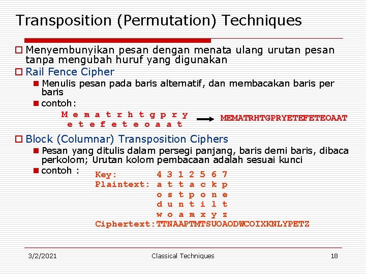 Transposition (Permutation) Techniques o Menyembunyikan pesan dengan menata ulang urutan pesan tanpa mengubah huruf
