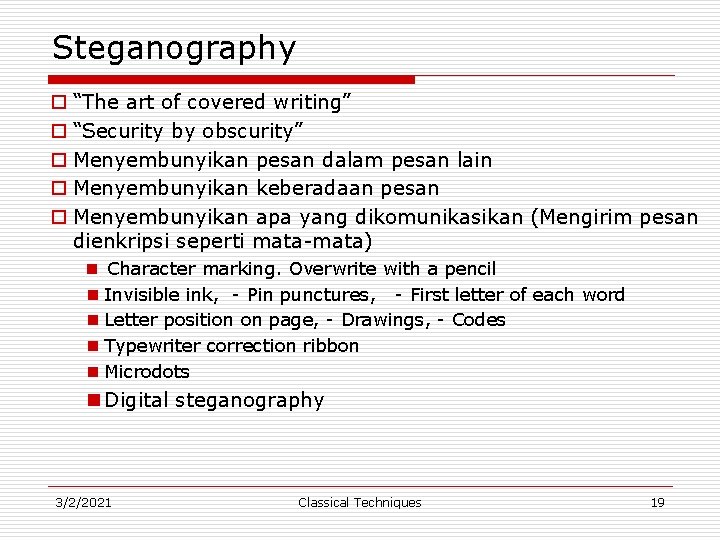 Steganography o “The art of covered writing” o “Security by obscurity” o Menyembunyikan pesan