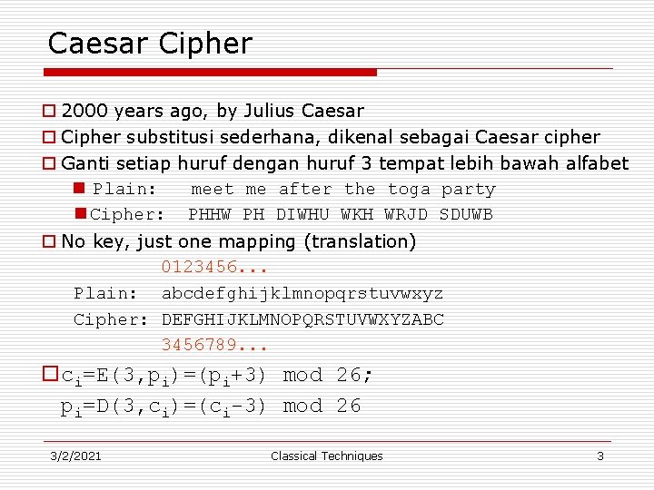 Caesar Cipher o 2000 years ago, by Julius Caesar o Cipher substitusi sederhana, dikenal