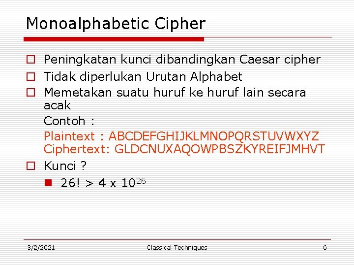 Monoalphabetic Cipher o Peningkatan kunci dibandingkan Caesar cipher o Tidak diperlukan Urutan Alphabet o
