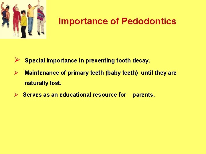 Importance of Pedodontics Ø Special importance in preventing tooth decay. Ø Maintenance of primary