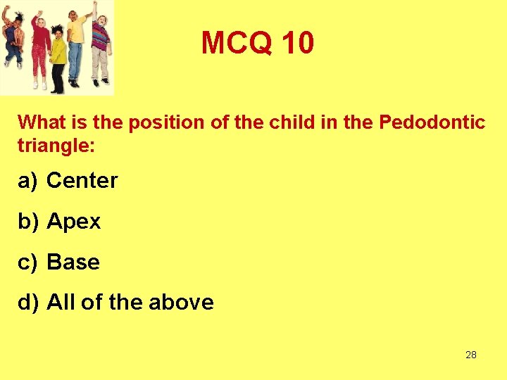 MCQ 10 What is the position of the child in the Pedodontic triangle: a)