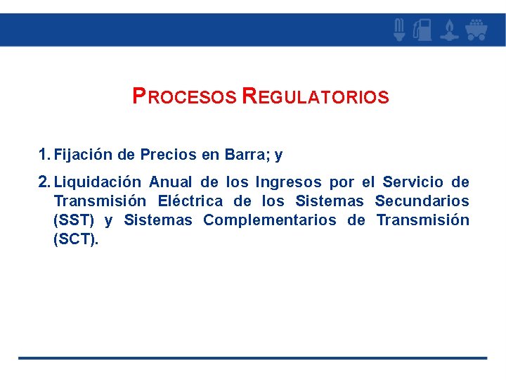 PROCESOS REGULATORIOS 1. Fijación de Precios en Barra; y 2. Liquidación Anual de los