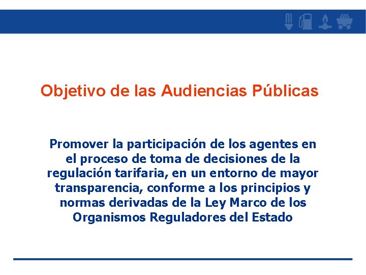 Objetivo de las Audiencias Públicas Promover la participación de los agentes en el proceso