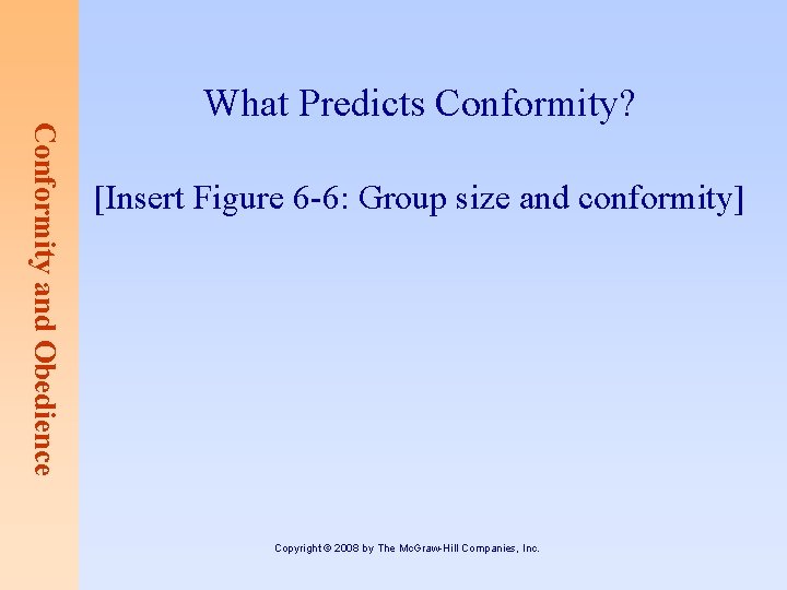 Conformity and Obedience What Predicts Conformity? [Insert Figure 6 -6: Group size and conformity]