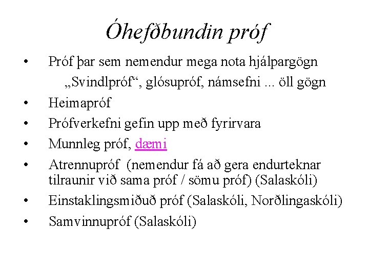 Óhefðbundin próf • • Próf þar sem nemendur mega nota hjálpargögn „Svindlpróf“, glósupróf, námsefni.