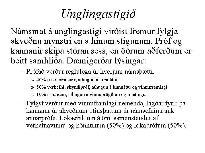 Unglingastigið Námsmat á unglingastigi virðist fremur fylgja ákveðnu mynstri en á hinum stigunum. Próf