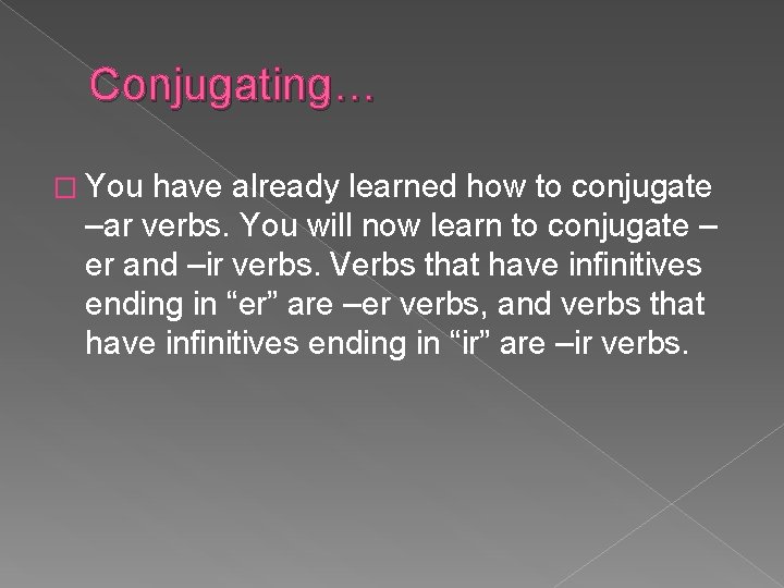 Conjugating… � You have already learned how to conjugate –ar verbs. You will now