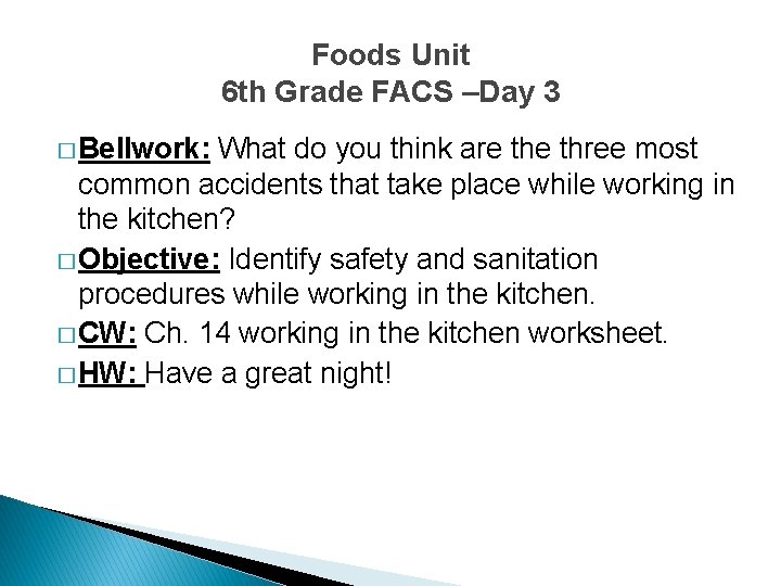 Foods Unit 6 th Grade FACS –Day 3 � Bellwork: What do you think