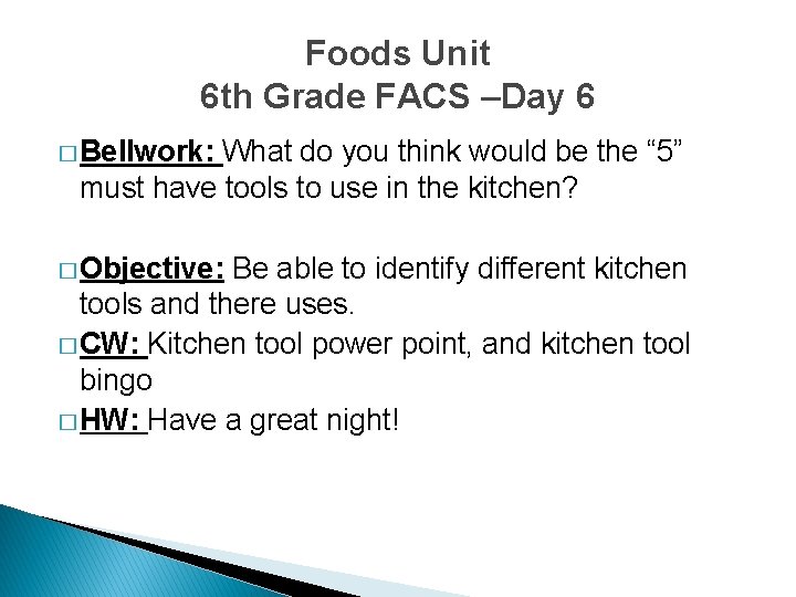 Foods Unit 6 th Grade FACS –Day 6 � Bellwork: What do you think