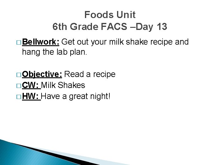 Foods Unit 6 th Grade FACS –Day 13 � Bellwork: Get out your milk