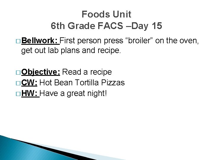 Foods Unit 6 th Grade FACS –Day 15 � Bellwork: First person press “broiler”