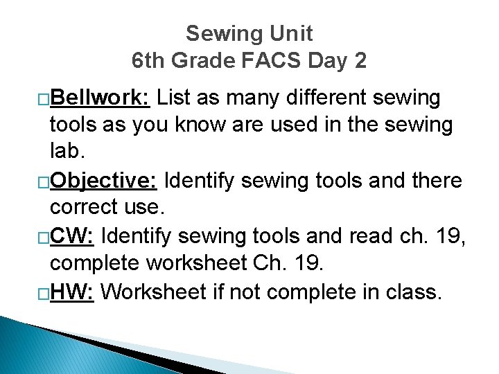 Sewing Unit 6 th Grade FACS Day 2 �Bellwork: List as many different sewing