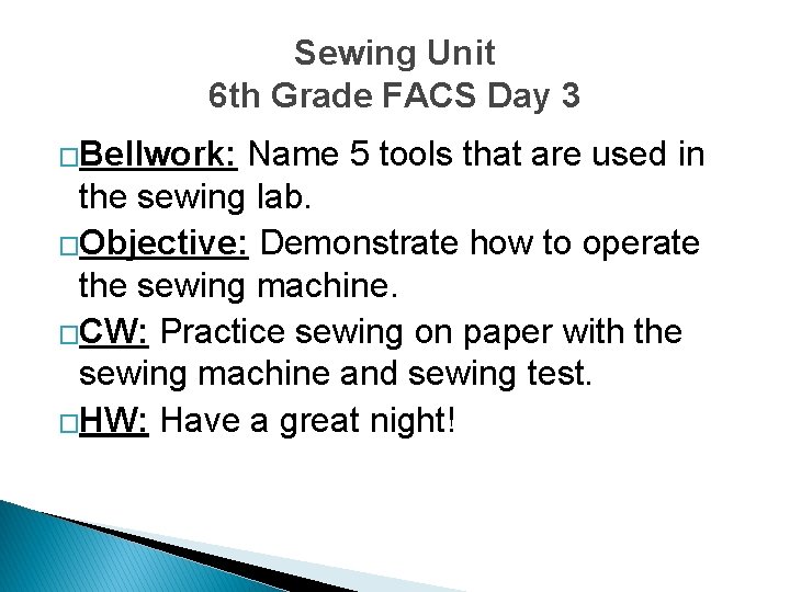 Sewing Unit 6 th Grade FACS Day 3 �Bellwork: Name 5 tools that are