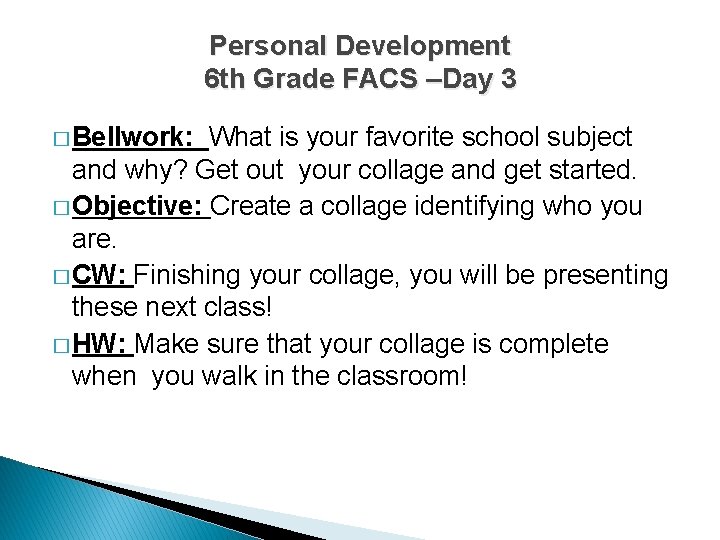Personal Development 6 th Grade FACS –Day 3 � Bellwork: What is your favorite