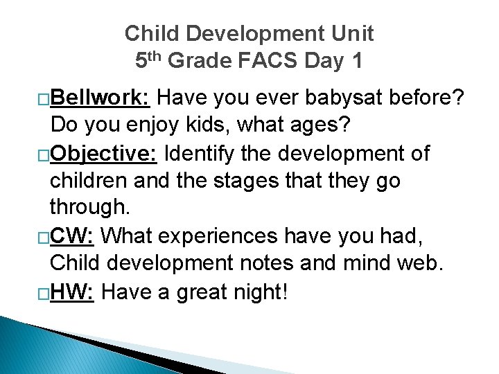 Child Development Unit 5 th Grade FACS Day 1 �Bellwork: Have you ever babysat