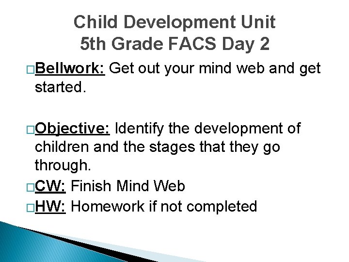 Child Development Unit 5 th Grade FACS Day 2 �Bellwork: Get out your mind
