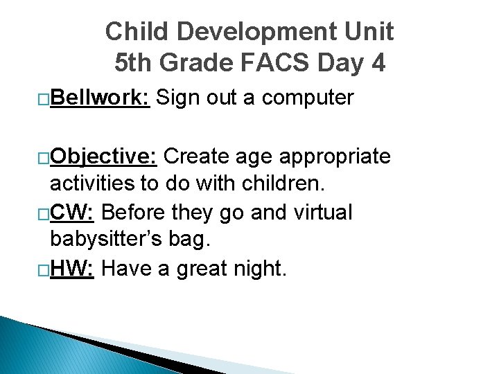 Child Development Unit 5 th Grade FACS Day 4 �Bellwork: Sign out a computer