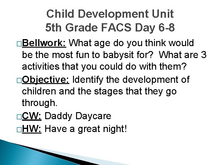 Child Development Unit 5 th Grade FACS Day 6 -8 �Bellwork: What age do