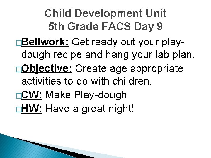Child Development Unit 5 th Grade FACS Day 9 �Bellwork: Get ready out your
