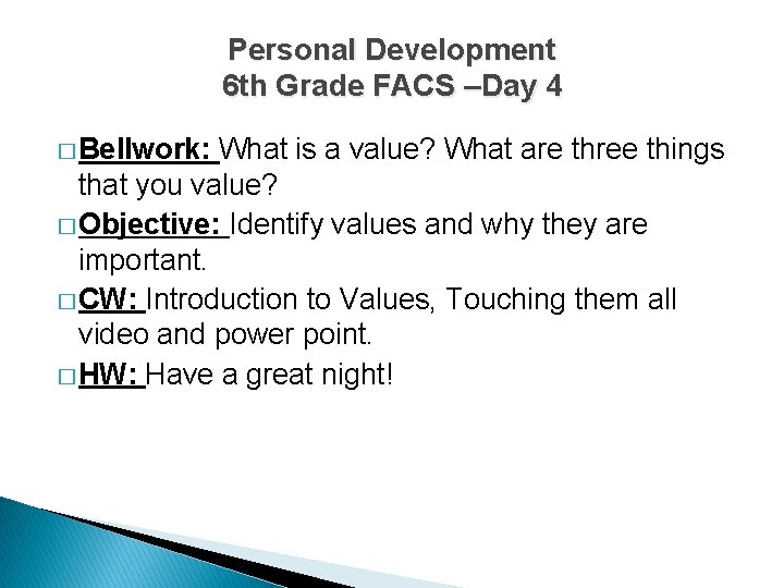 Personal Development 6 th Grade FACS –Day 4 � Bellwork: What is a value?