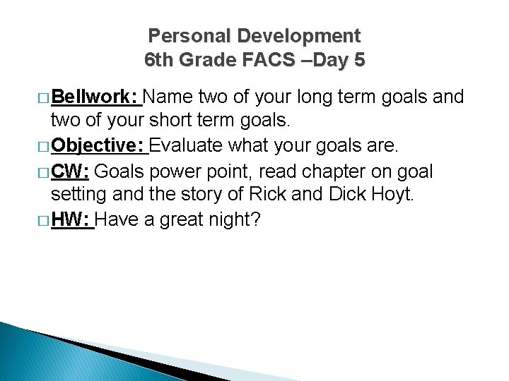 Personal Development 6 th Grade FACS –Day 5 � Bellwork: Name two of your
