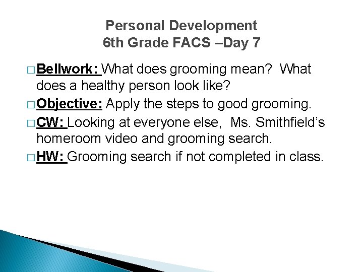 Personal Development 6 th Grade FACS –Day 7 � Bellwork: What does grooming mean?