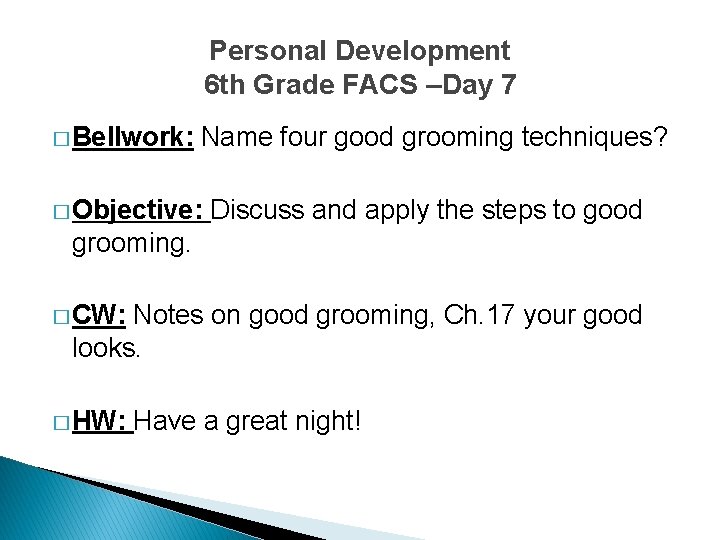 Personal Development 6 th Grade FACS –Day 7 � Bellwork: Name four good grooming