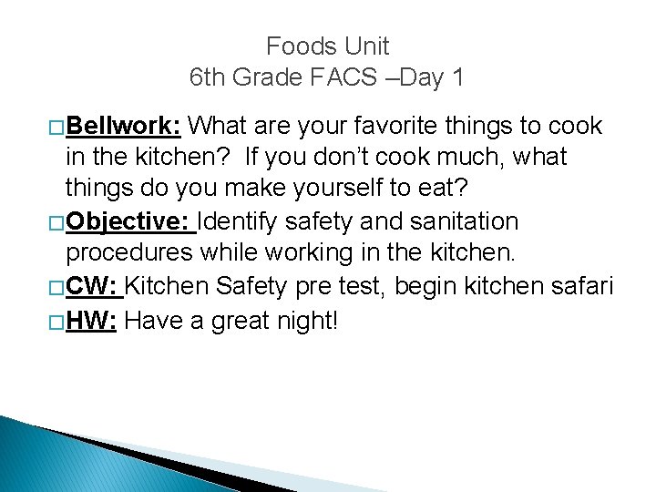 Foods Unit 6 th Grade FACS –Day 1 � Bellwork: What are your favorite