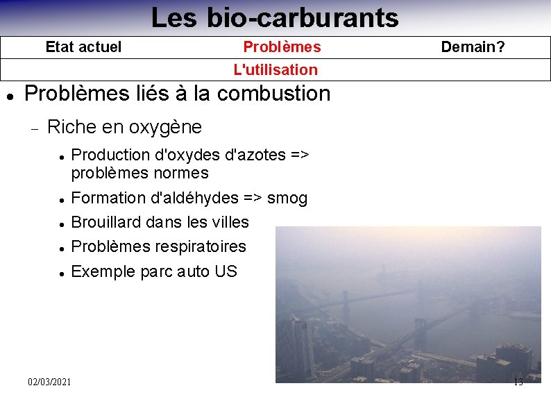 Les bio-carburants Etat actuel Problèmes L'utilisation Demain? Problèmes liés à la combustion Riche en