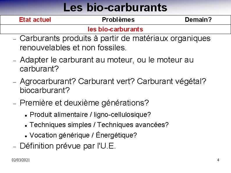 Les bio-carburants Etat actuel Problèmes les bio-carburants Demain? Carburants produits à partir de matériaux